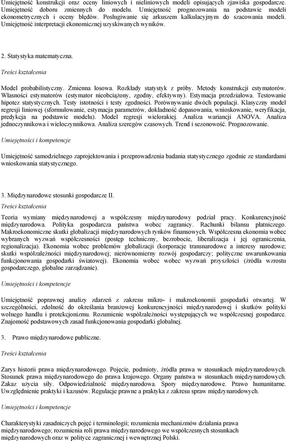 Umiejętność interpretacji ekonomicznej uzyskiwanych wyników. 2. Statystyka matematyczna. Model probabilistyczny. Zmienna losowa. Rozkłady statystyk z próby. Metody konstrukcji estymatorów.