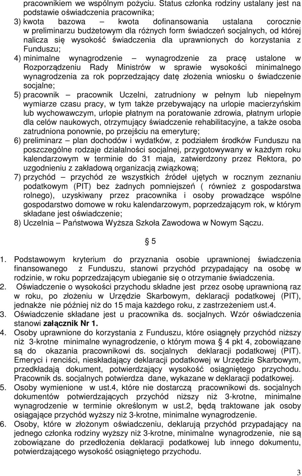 której nalicza się wysokość świadczenia dla uprawnionych do korzystania z Funduszu; 4) minimalne wynagrodzenie wynagrodzenie za pracę ustalone w Rozporządzeniu Rady Ministrów w sprawie wysokości