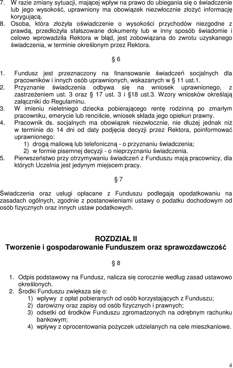 zwrotu uzyskanego świadczenia, w terminie określonym przez Rektora. 6 1. Fundusz jest przeznaczony na finansowanie świadczeń socjalnych dla pracowników i innych osób uprawnionych, wskazanych w 11 ust.