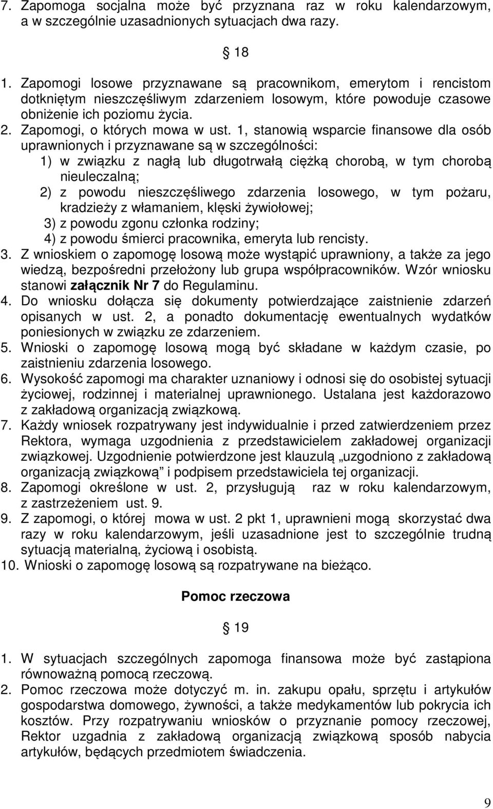 1, stanowią wsparcie finansowe dla osób uprawnionych i przyznawane są w szczególności: 1) w związku z nagłą lub długotrwałą ciężką chorobą, w tym chorobą nieuleczalną; 2) z powodu nieszczęśliwego