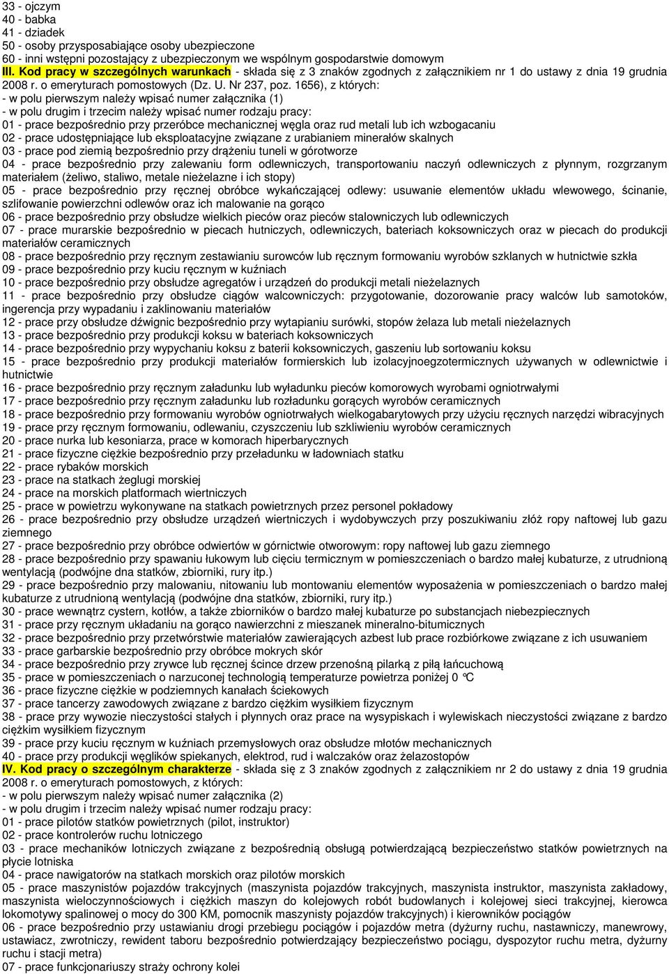 1656), z których: - w polu pierwszym należy wpisać numer załącznika (1) - w polu drugim i trzecim należy wpisać numer rodzaju pracy: 01 - prace bezpośrednio przy przeróbce mechanicznej węgla oraz rud