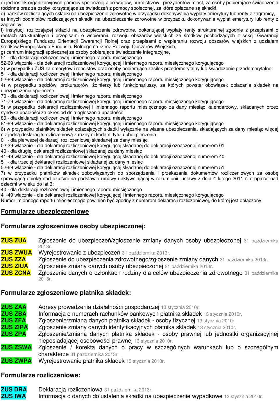 ubezpieczenie zdrowotne w przypadku dokonywania wypłat emerytury lub renty z zagranicy, f) instytucji rozliczającej składki na ubezpieczenie zdrowotne, dokonującej wypłaty renty strukturalnej zgodnie