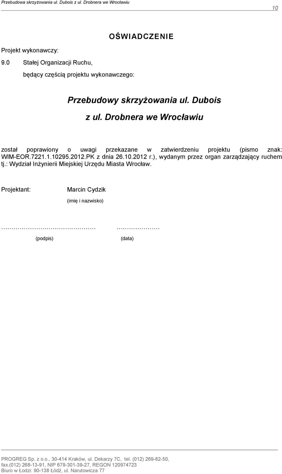 Drobnera we Wrocławiu został poprawiony o uwagi przekazane w zatwierdzeniu projektu (pismo znak: WIM-EOR.7221.1.10295.2012.PK z dnia 26.10.2012 r.