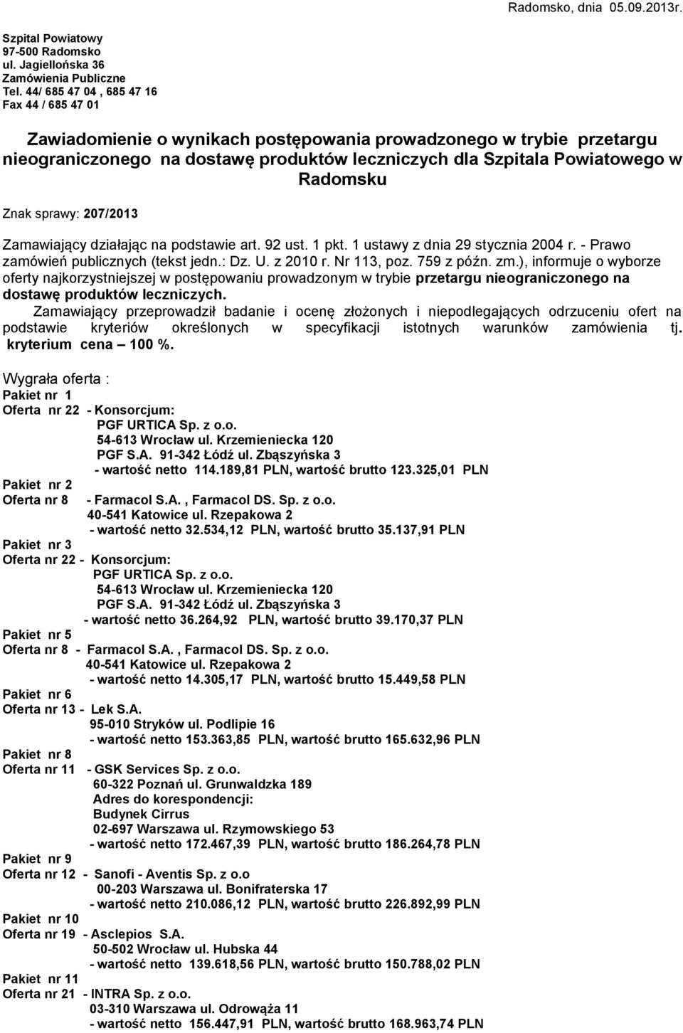 Znak sprawy: 207/2013 Zamawiający działając na podstawie art. 92 ust. 1 pkt. 1 ustawy z dnia 29 stycznia 2004 r. - Prawo zamówień publicznych (tekst jedn.: Dz. U. z 2010 r. Nr 113, poz. 759 z późn.