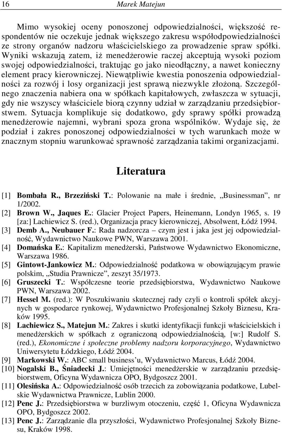 Niewtpliwie kwestia ponoszenia odpowiedzialnoci za rozwój i losy organizacji jest spraw niezwykle złoon.