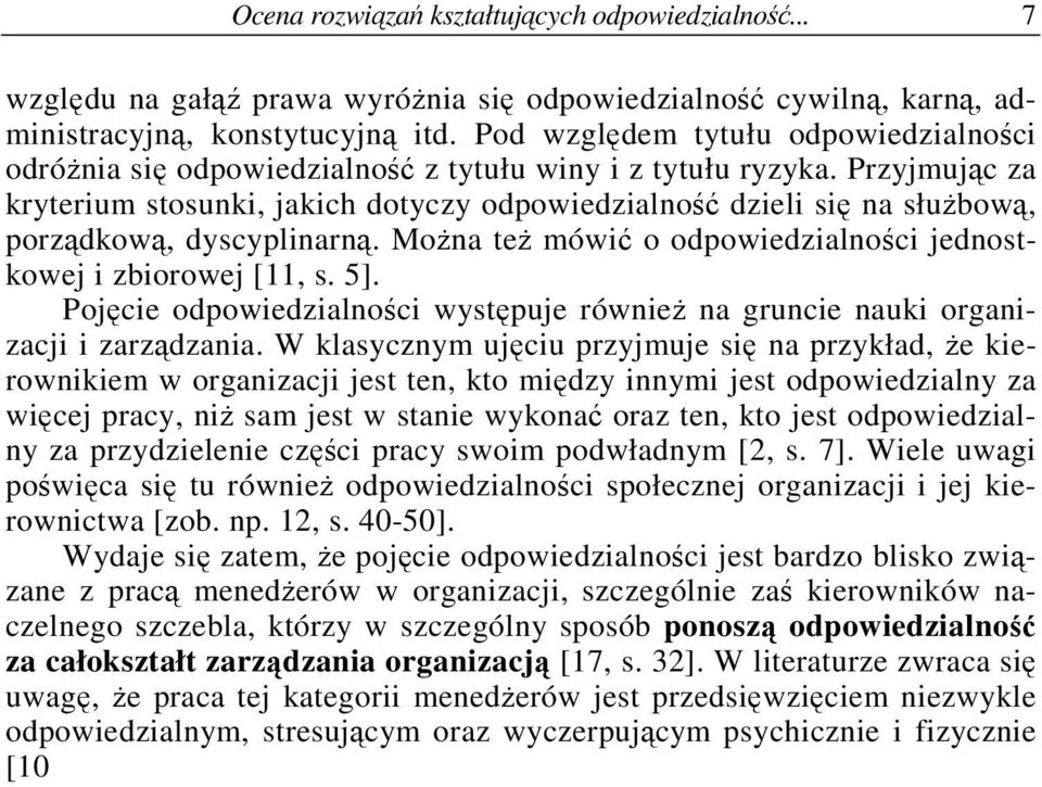 Przyjmujc za kryterium stosunki, jakich dotyczy odpowiedzialno dzieli si na słubow, porzdkow, dyscyplinarn. Mona te mówi o odpowiedzialnoci jednostkowej i zbiorowej [11, s. 5].