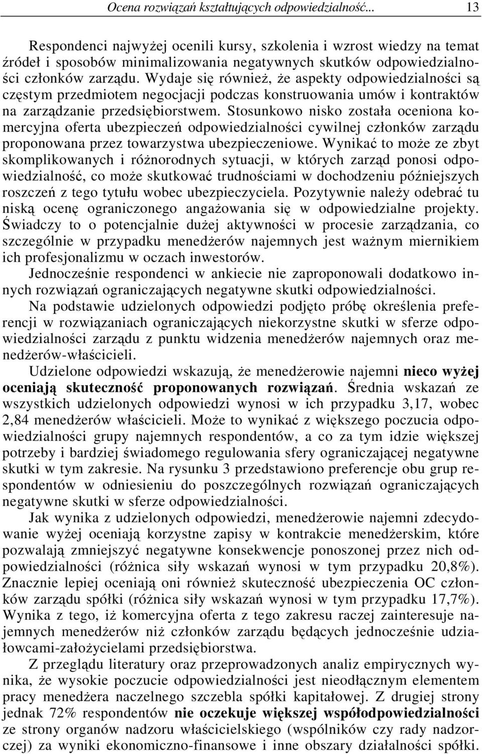 Wydaje si równie, e aspekty odpowiedzialnoci s czstym przedmiotem negocjacji podczas konstruowania umów i kontraktów na zarzdzanie przedsibiorstwem.