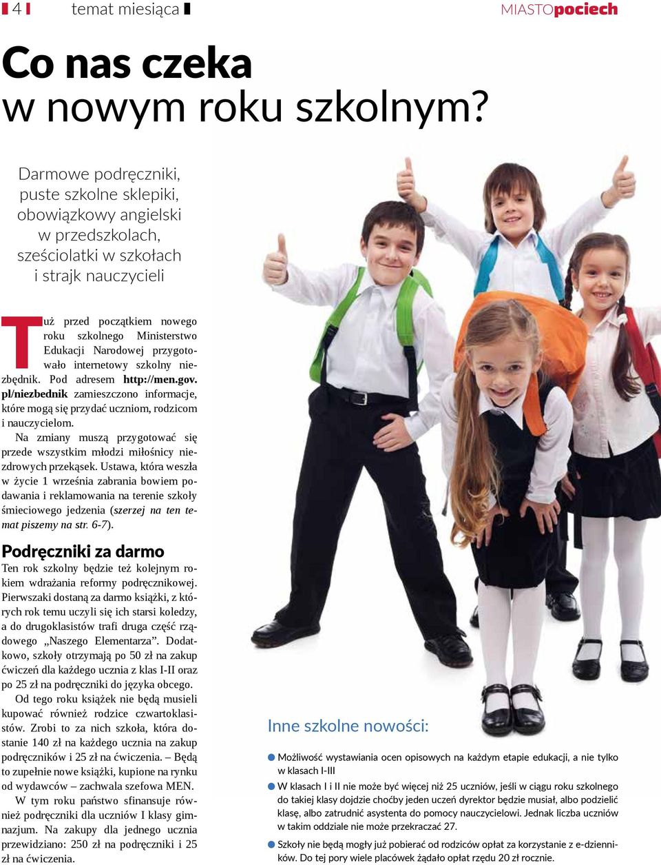 Narodowej przygotowało internetowy szkolny niezbędnik. Pod adresem http://men.gov. pl/niezbednik zamieszczono informacje, które mogą się przydać uczniom, rodzicom i nauczycielom.