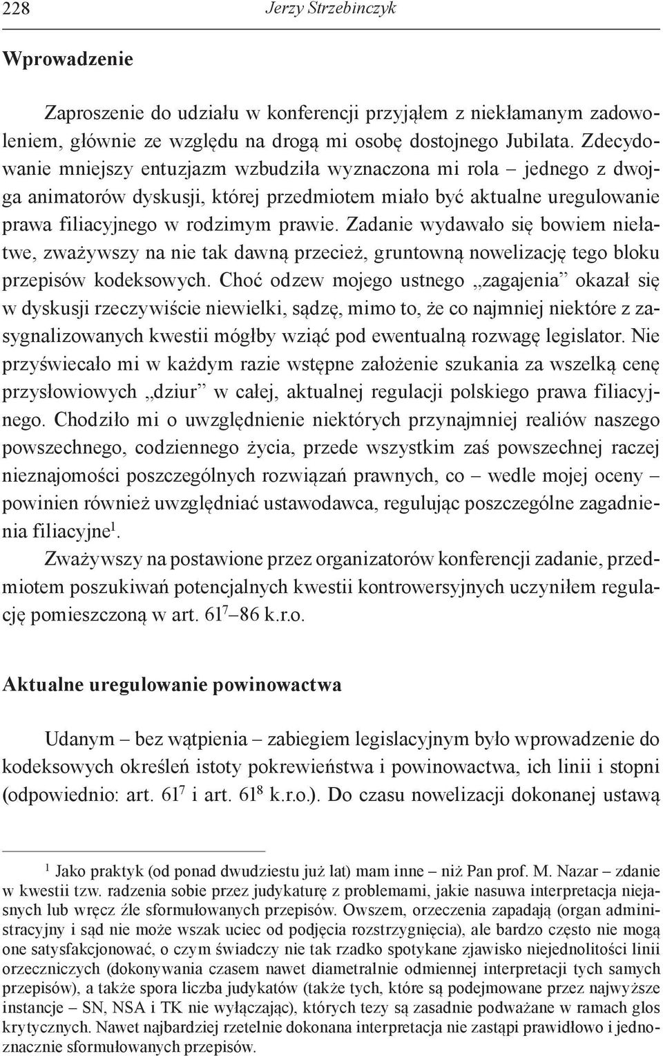 Zadanie wydawało się bowiem niełatwe, zważywszy na nie tak dawną przecież, gruntowną nowelizację tego bloku przepisów kodeksowych.