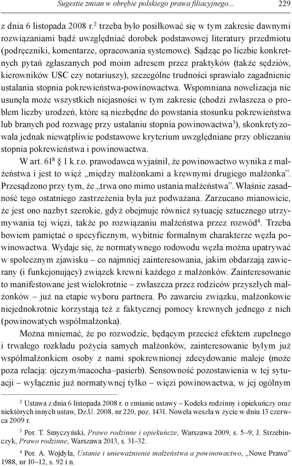 Sądząc po liczbie konkretnych pytań zgłaszanych pod moim adresem przez praktyków (także sędziów, kierowników USC czy notariuszy), szczególne trudności sprawiało zagadnienie ustalania stopnia