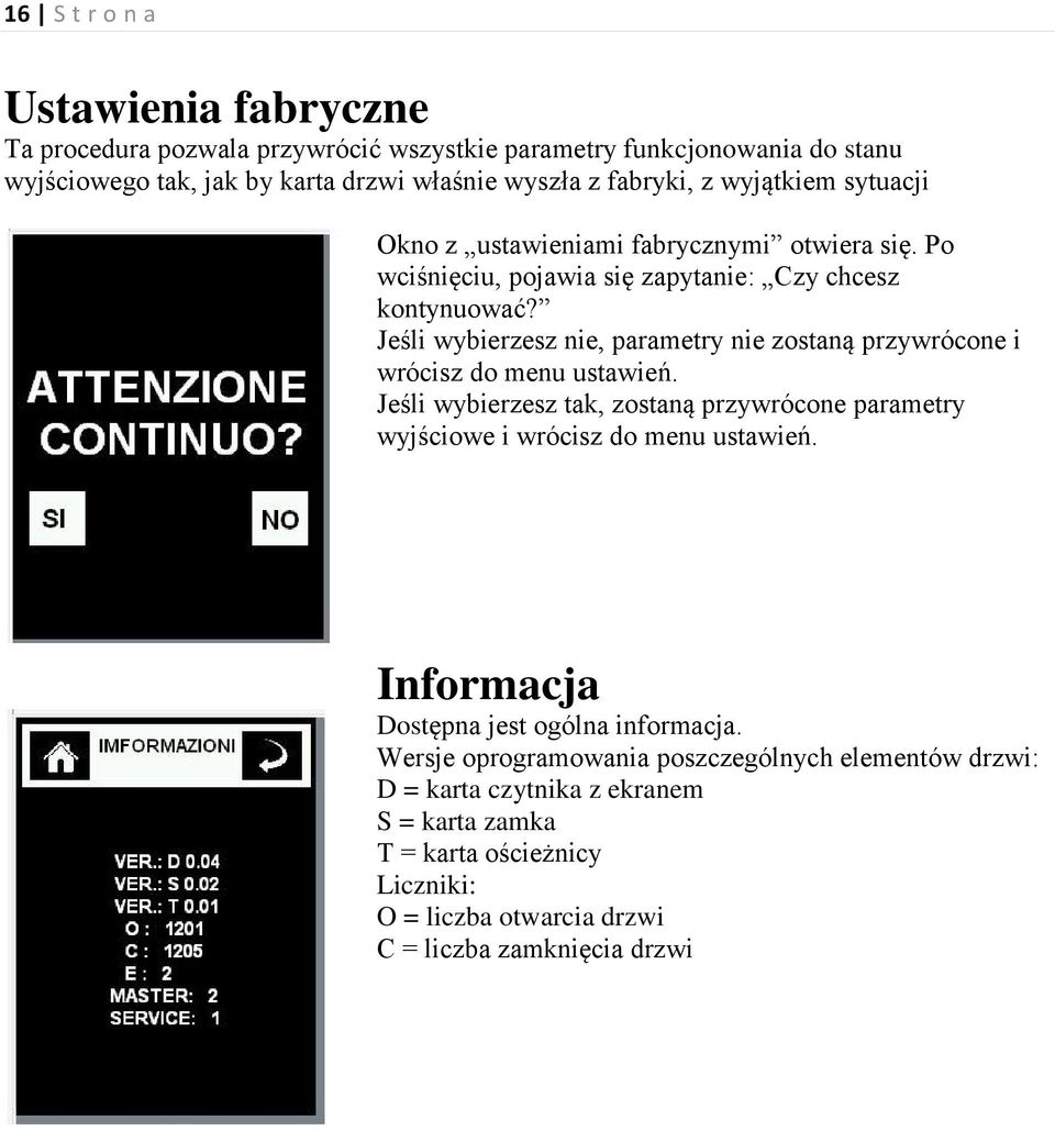 Jeśli wybierzesz nie, parametry nie zostaną przywrócone i wrócisz do menu ustawień. Jeśli wybierzesz tak, zostaną przywrócone parametry wyjściowe i wrócisz do menu ustawień.