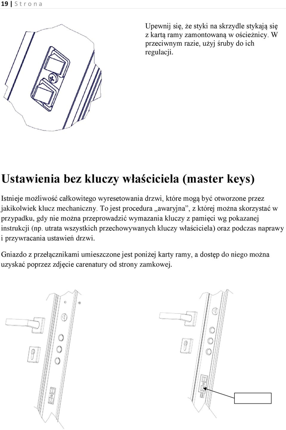 To jest procedura awaryjna, z której można skorzystać w przypadku, gdy nie można przeprowadzić wymazania kluczy z pamięci wg pokazanej instrukcji (np.