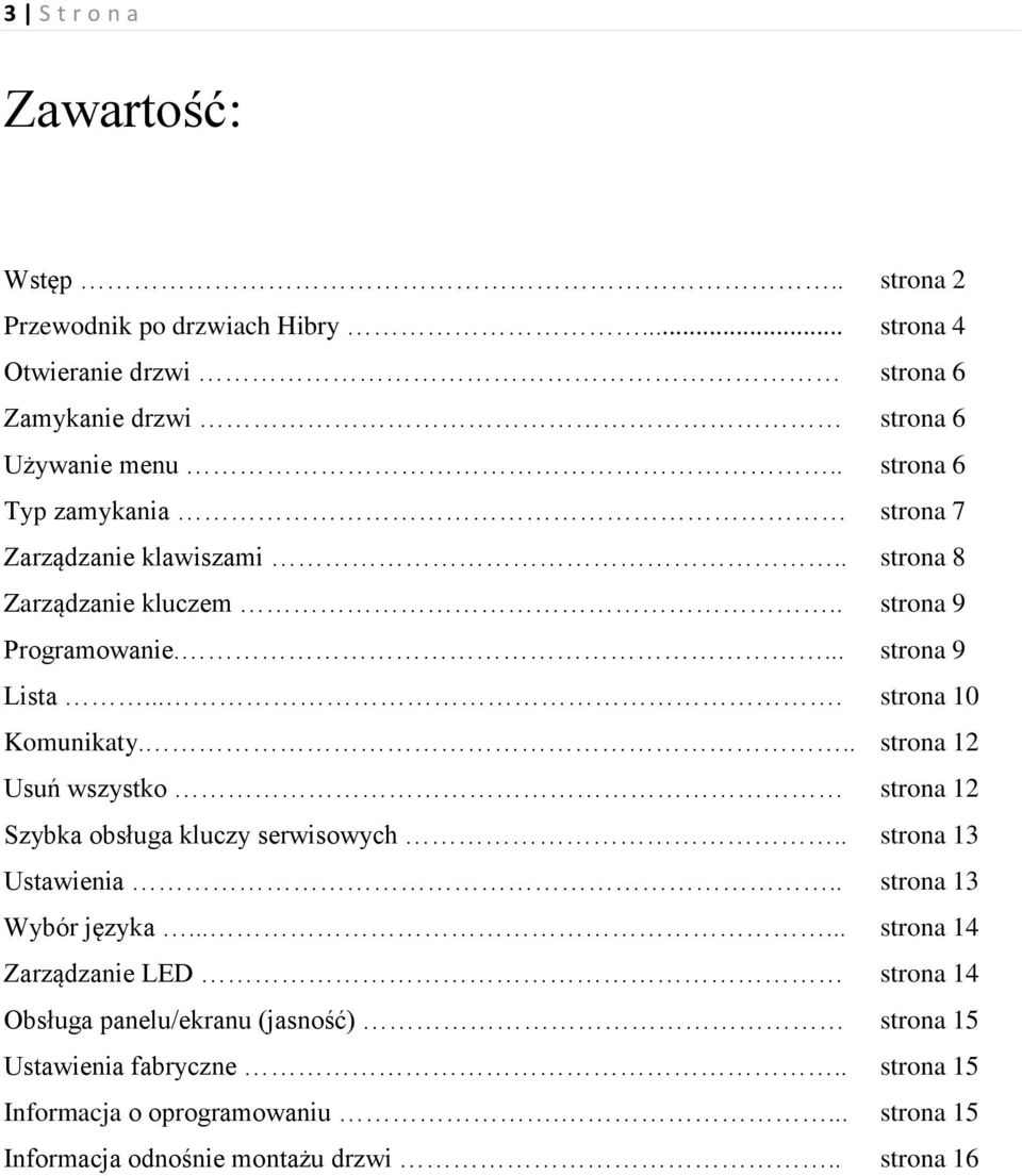 ..... Zarządzanie LED Obsługa panelu/ekranu (jasność) Ustawienia fabryczne.. Informacja o oprogramowaniu.... Informacja odnośnie montażu drzwi.