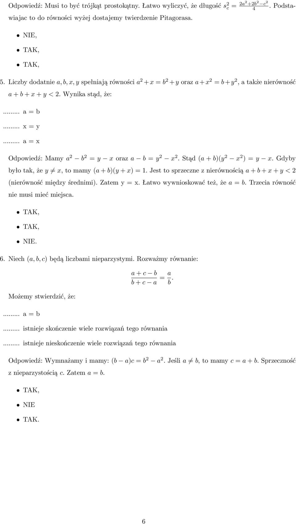 gdyby byłotak,żey x,tomamy(a+b)(y+x)=1.jesttosprzeczneznierównościąa+b+x+y<2 (nierówność między średnimi). Zatem y = x. Łatwo wywnioskować też, że a = b. Trzecia równość nie musi mieć miejsca. NIE. 6.