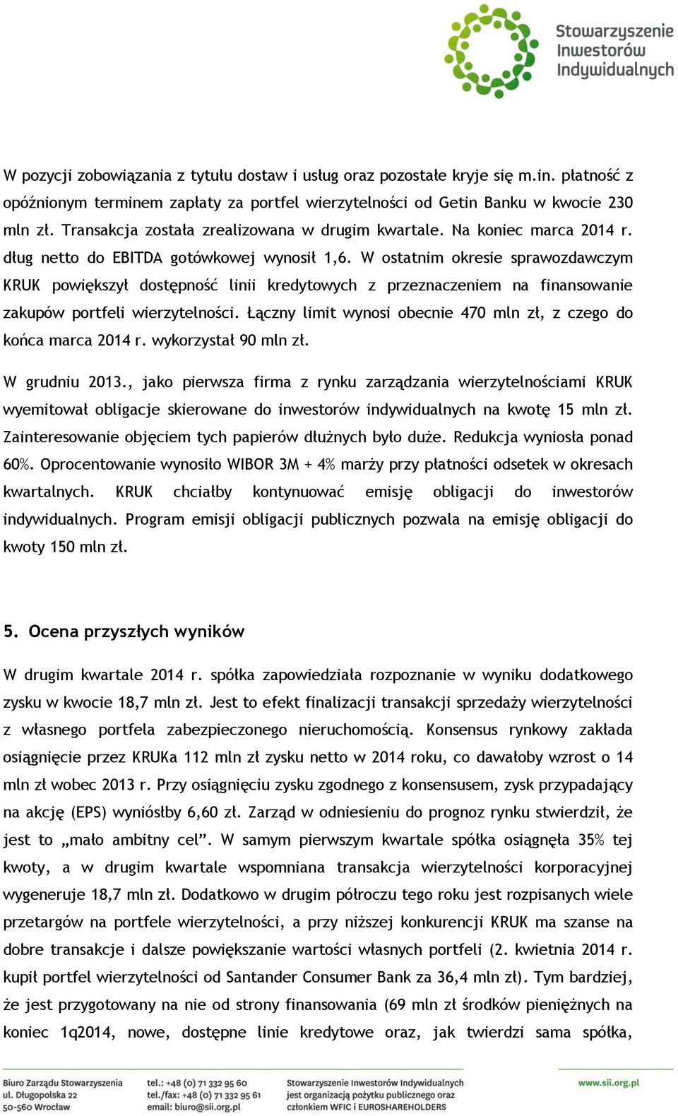 W ostatnim okresie sprawozdawczym KRUK powiększył dostępność linii kredytowych z przeznaczeniem na finansowanie zakupów portfeli wierzytelności.