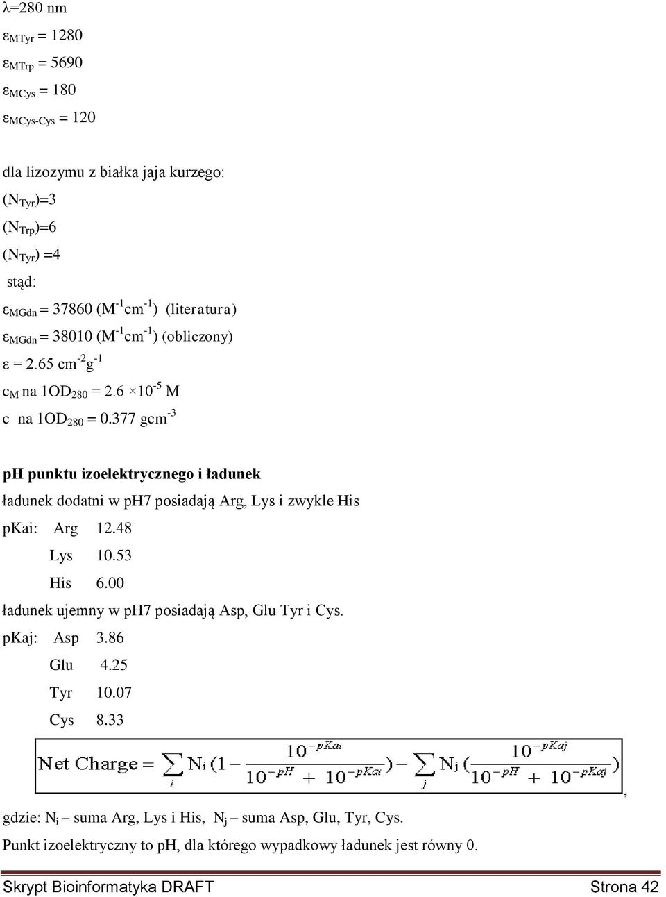 377 gcm -3 ph punktu izoelektrycznego i ładunek ładunek dodatni w ph7 posiadają Arg, Lys i zwykle His pkai: Arg 12.48 Lys 10.53 His 6.