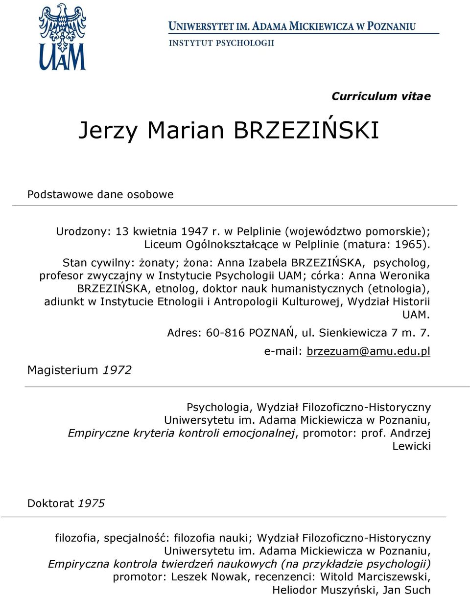 adiunkt w Instytucie Etnologii i Antropologii Kulturowej, Wydział Historii UAM. Magisterium 1972 Adres: 60-816 POZNAŃ, ul. Sienkiewicza 7 m. 7. e-mail: brzezuam@amu.edu.