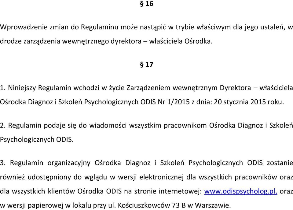 stycznia 2015 roku. 2. Regulamin podaje się do wiadomości wszystkim pracownikom Ośrodka Diagnoz i Szkoleo Psychologicznych ODIS. 3.