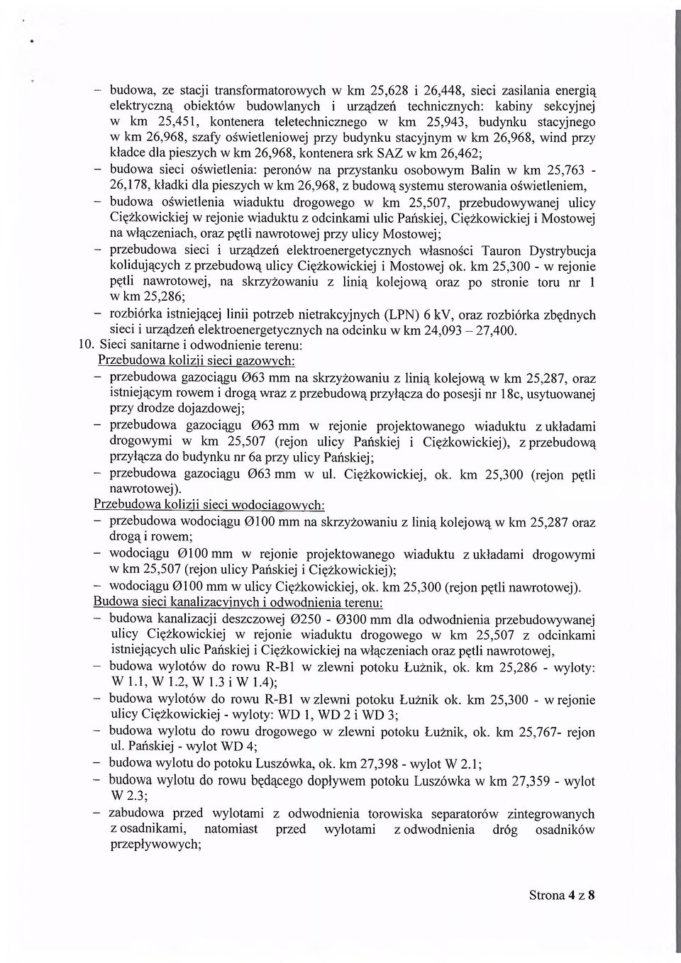 oświetlenia: peronów na przystanku osobowym Balin w km 25,763-26,178, kładki dla pieszych w km 26,968, z budową systemu sterowania oświetleniem, - budowa oświetlenia wiaduktu drogowego w km 25,507,