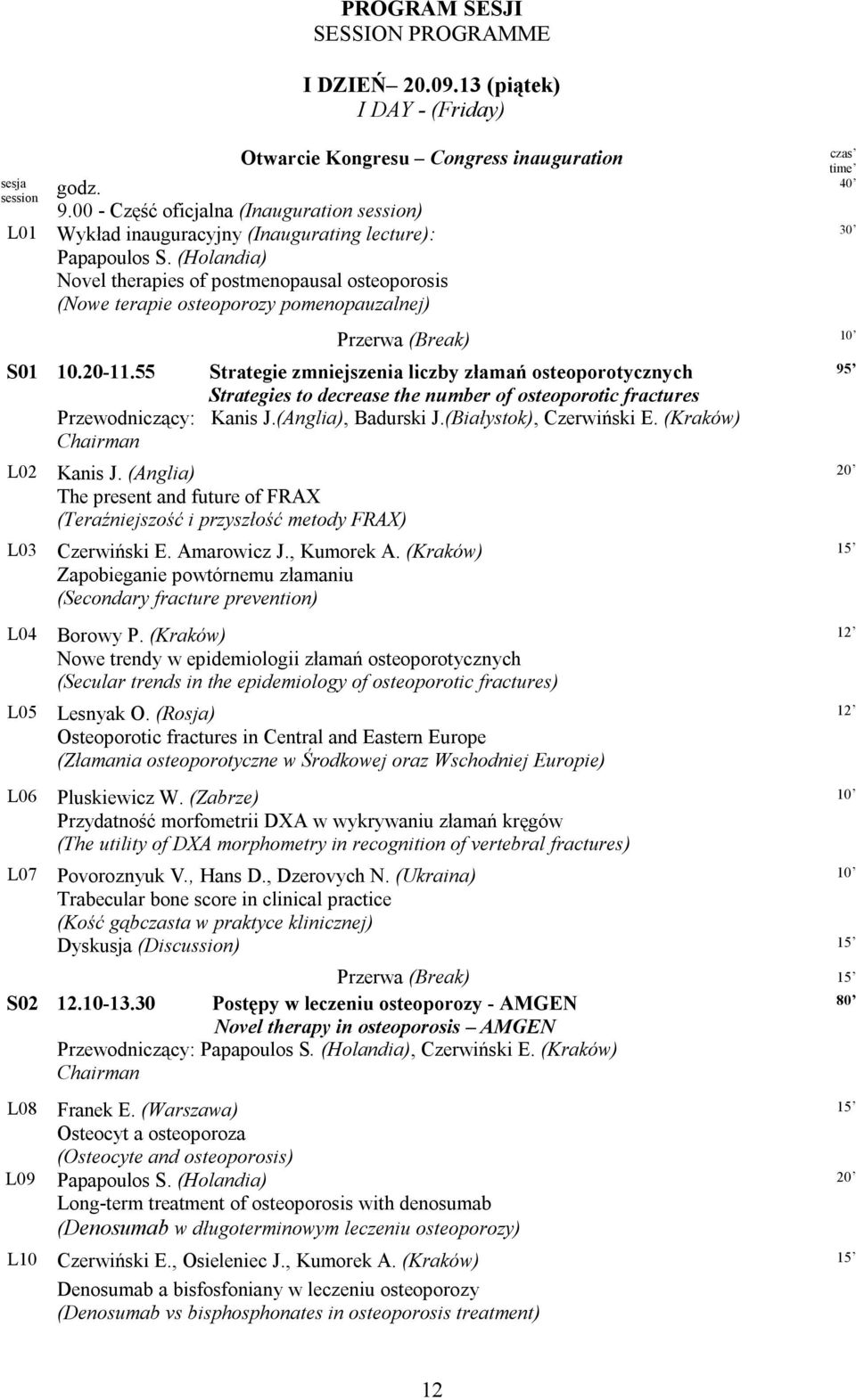 (Holandia) Novel therapies of postmenopausal osteoporosis (Nowe terapie osteoporozy pomenopauzalnej) czas time 40 Przerwa (Break) 10 S01 10.20-11.