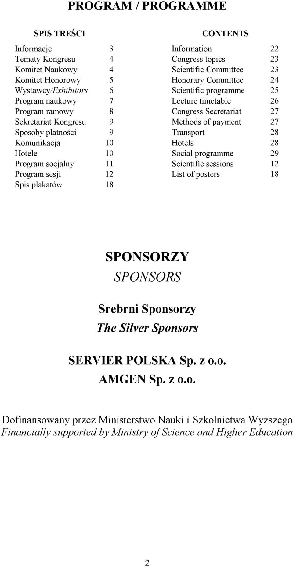 timetable Congress Secretariat Methods of payment Transport Hotels Social programme Scientific sessions List of posters 22 23 23 24 25 26 27 27 28 28 29 12 18 SPONSORZY SPONSORS Srebrni