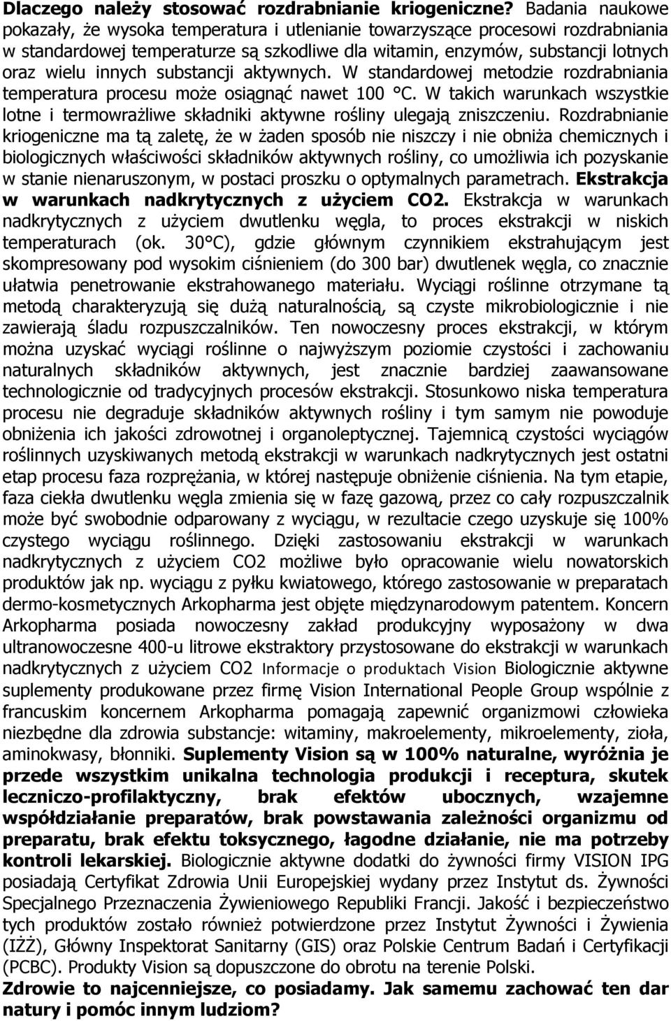 substancji aktywnych. W standardowej metodzie rozdrabniania temperatura procesu może osiągnąć nawet 100 C.