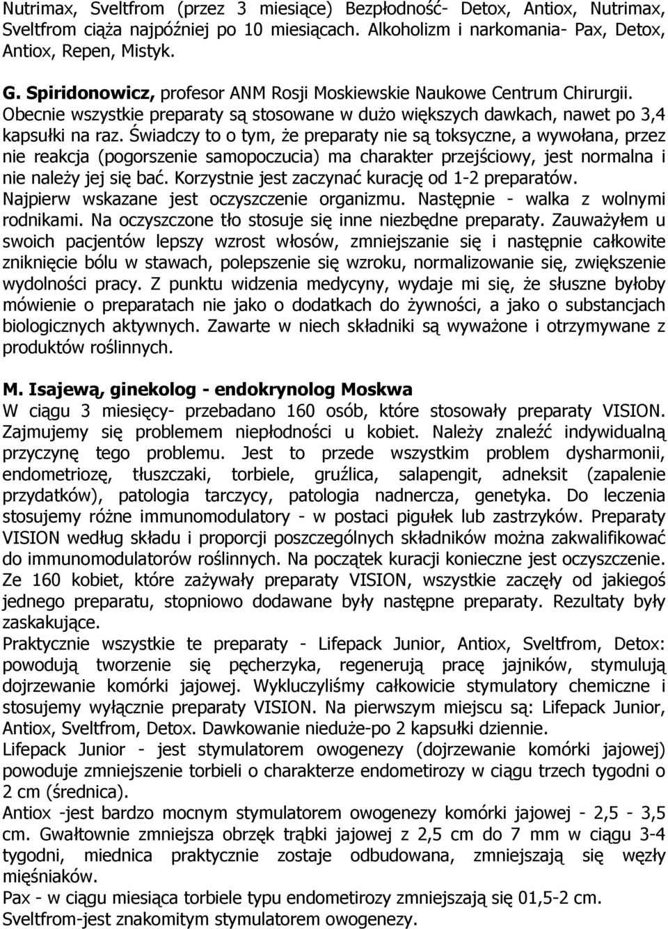 Świadczy to o tym, że preparaty nie są toksyczne, a wywołana, przez nie reakcja (pogorszenie samopoczucia) ma charakter przejściowy, jest normalna i nie należy jej się bać.