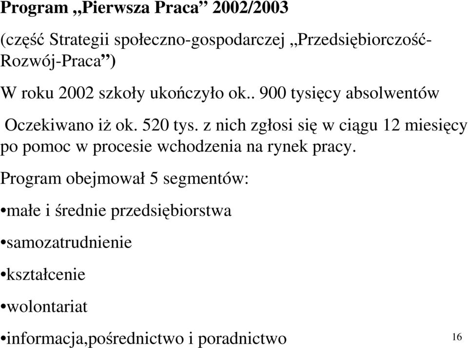 z nich zgłosi si w cigu 12 miesicy po pomoc w procesie wchodzenia na rynek pracy.