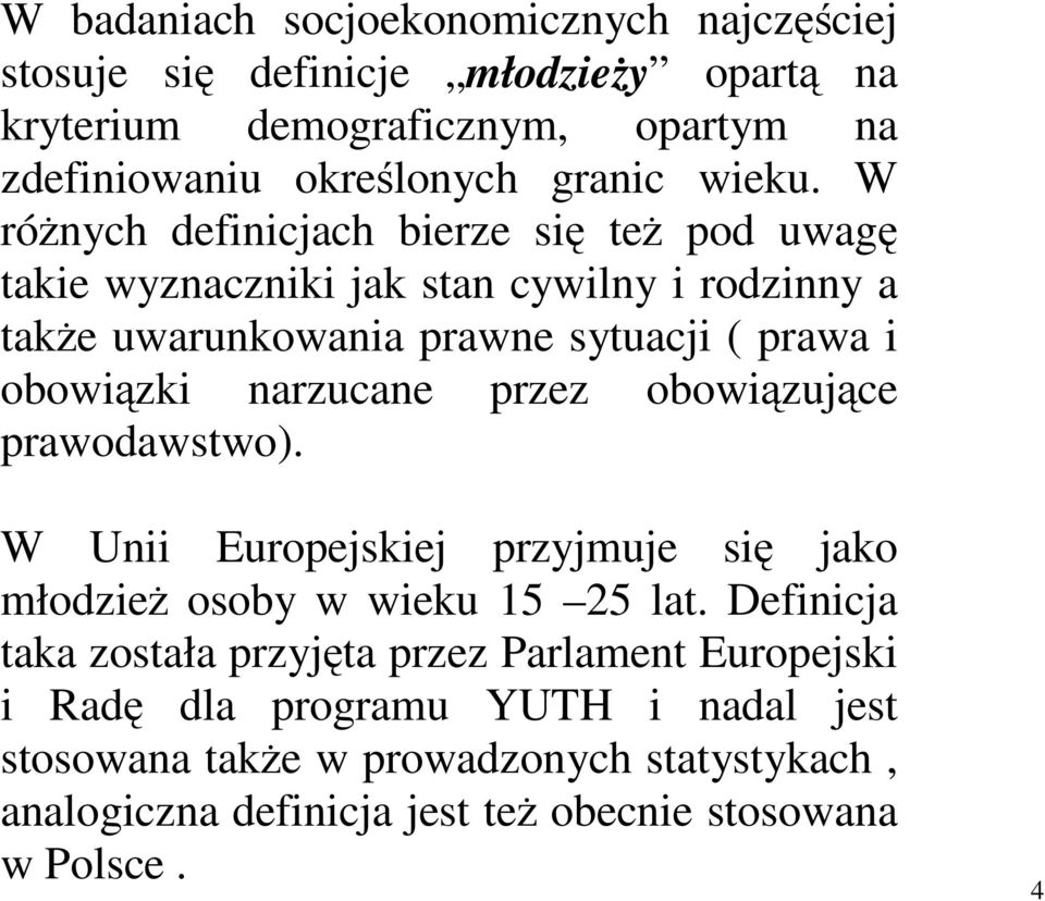 W rónych definicjach bierze si te pod uwag takie wyznaczniki jak stan cywilny i rodzinny a take uwarunkowania prawne sytuacji ( prawa i obowizki