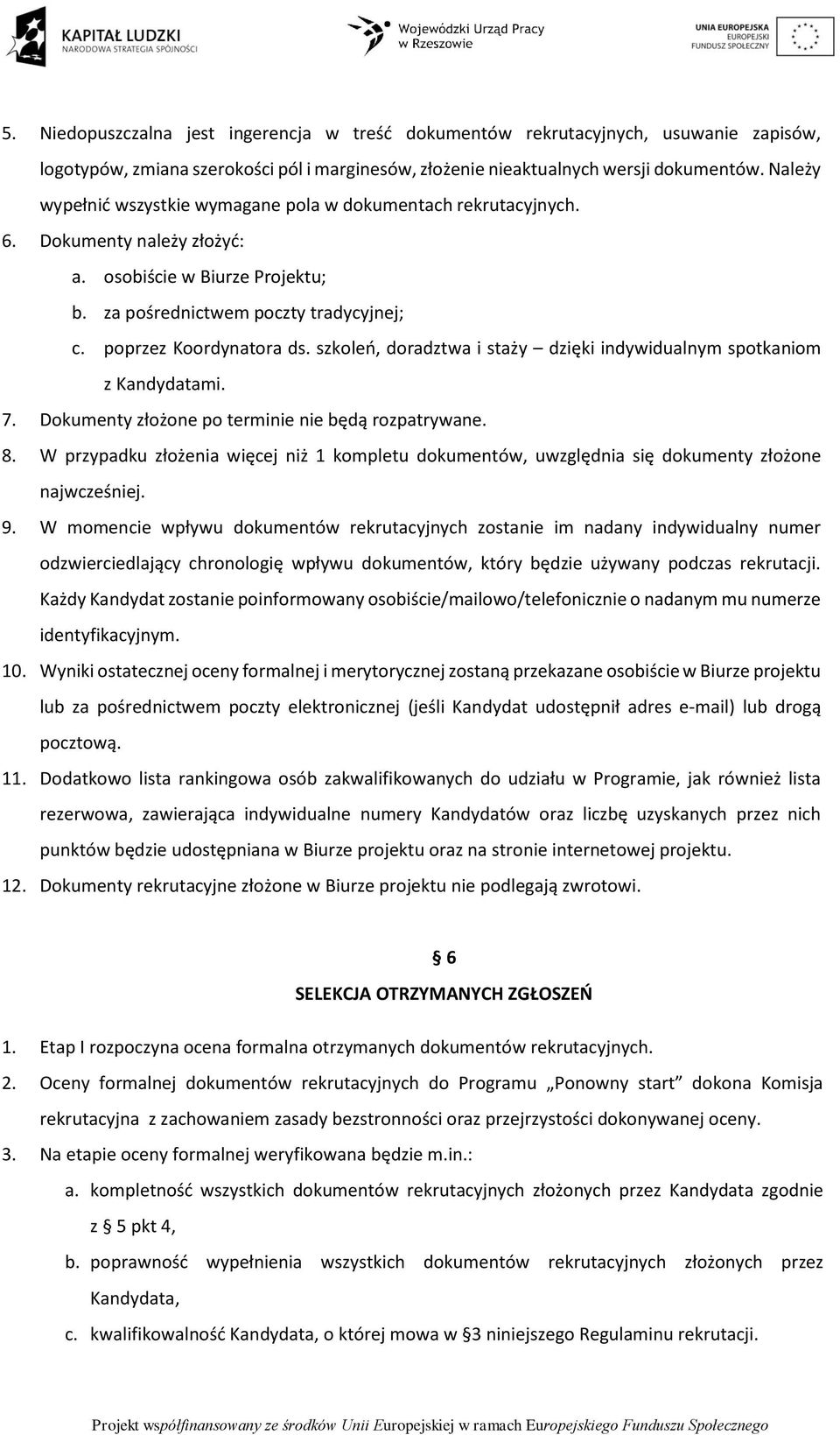 szkoleń, doradztwa i staży dzięki indywidualnym spotkaniom z Kandydatami. 7. Dokumenty złożone po terminie nie będą rozpatrywane. 8.