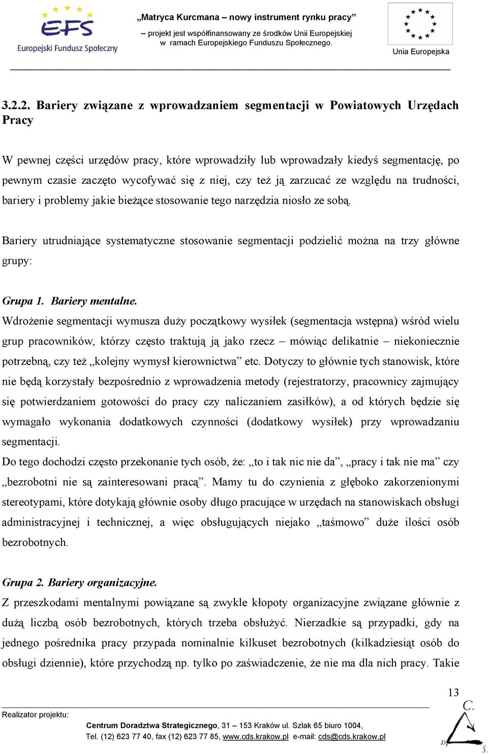 Bariery utrudniające systematyczne stosowanie segmentacji podzielić można na trzy główne grupy: Grupa 1. Bariery mentalne.