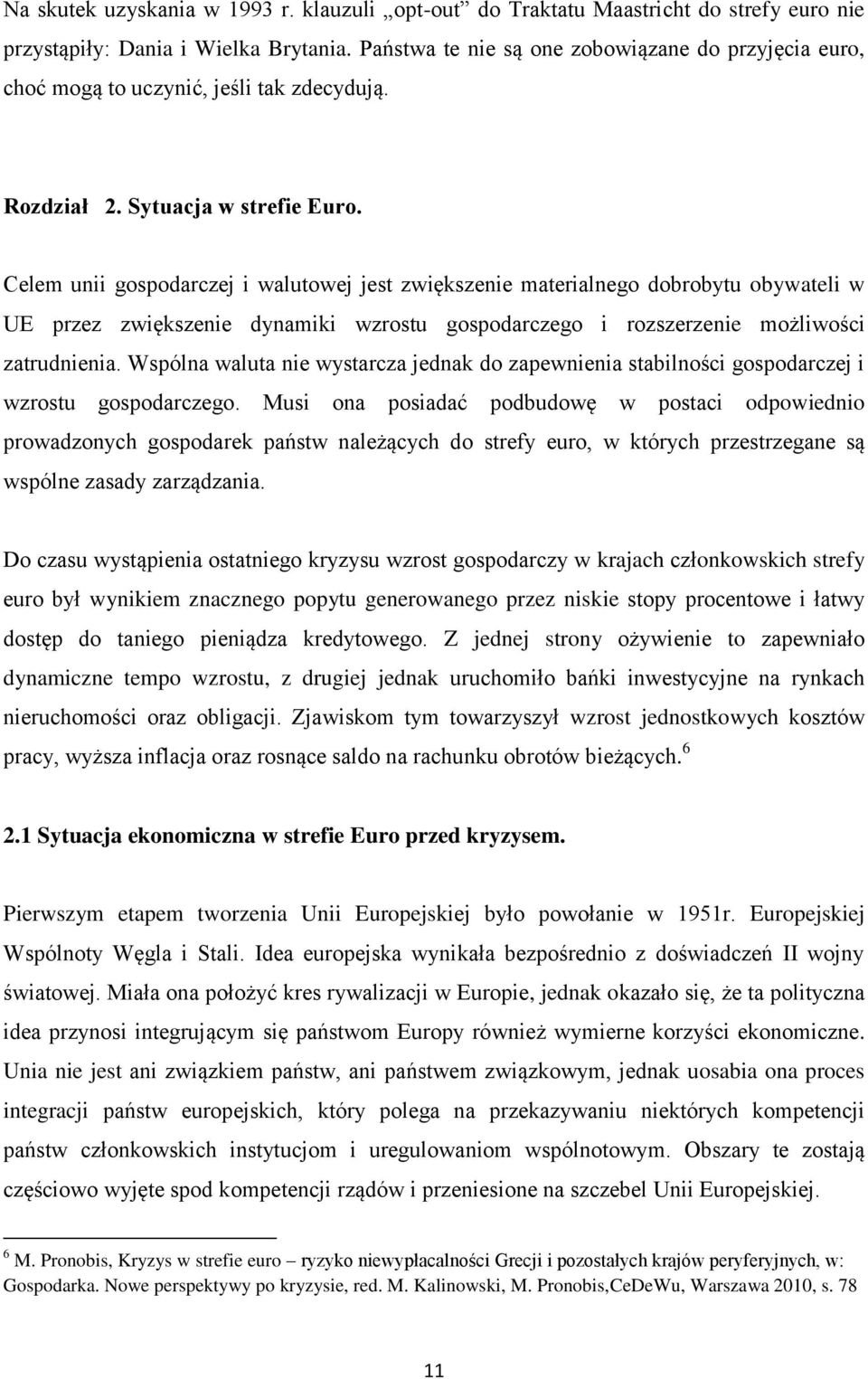 Celem unii gospodarczej i walutowej jest zwiększenie materialnego dobrobytu obywateli w UE przez zwiększenie dynamiki wzrostu gospodarczego i rozszerzenie możliwości zatrudnienia.