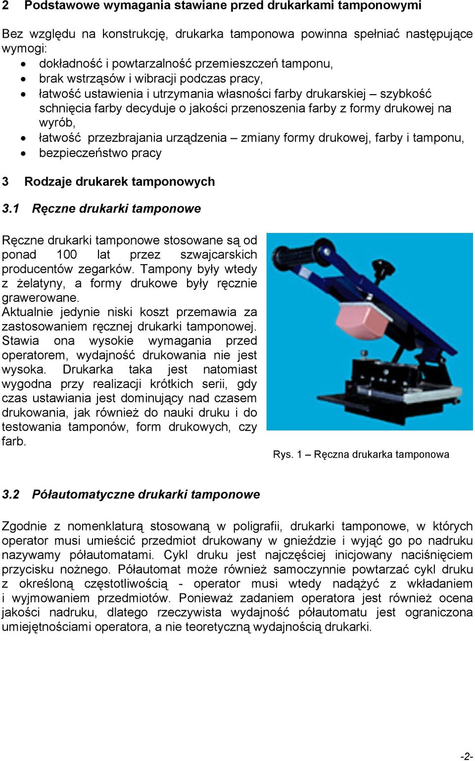 przezbrajania urządzenia zmiany formy drukowej, farby i tamponu, bezpieczeństwo pracy 3 Rodzaje drukarek tamponowych 3.