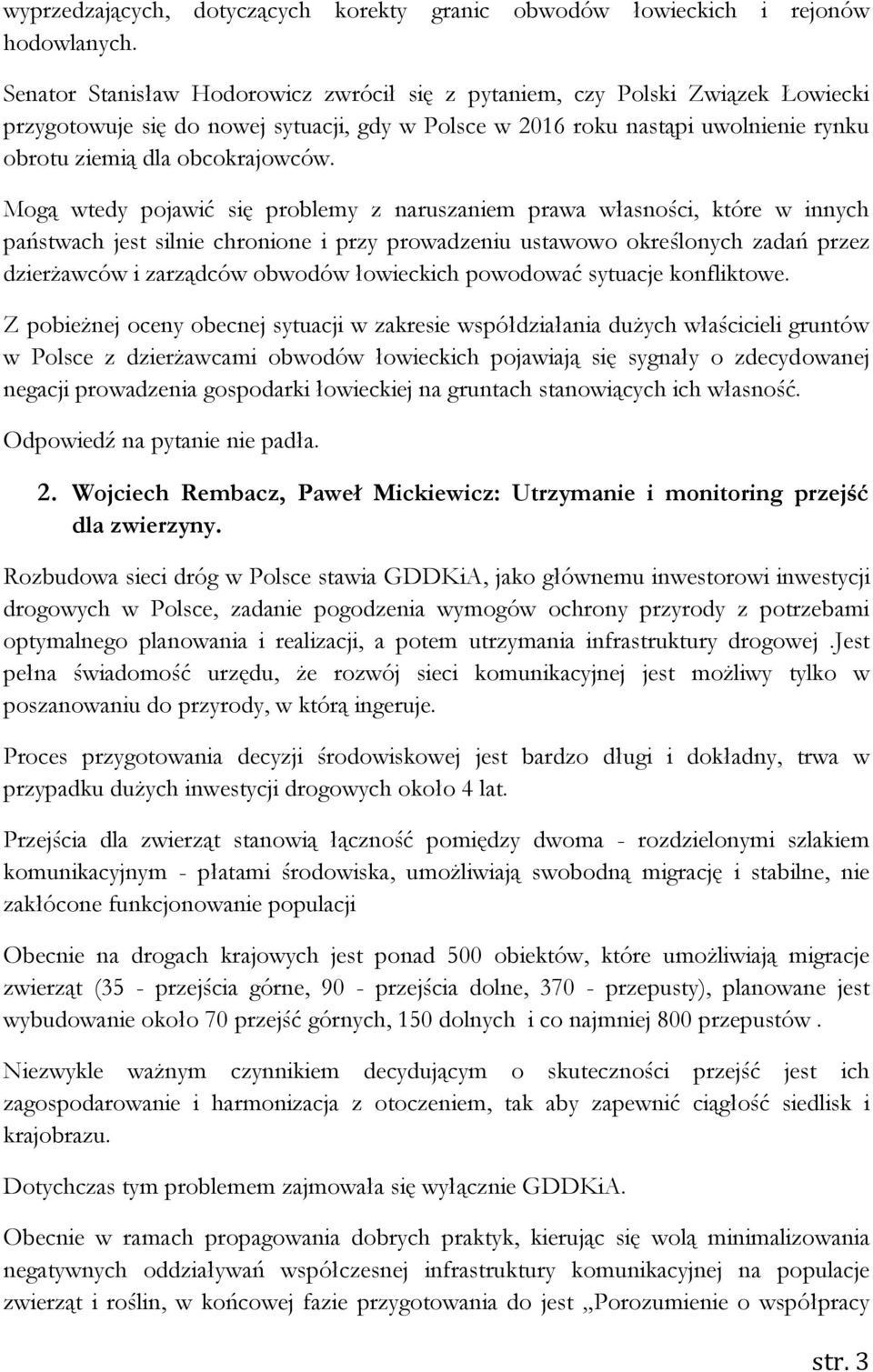 Mogą wtedy pojawić się problemy z naruszaniem prawa własności, które w innych państwach jest silnie chronione i przy prowadzeniu ustawowo określonych zadań przez dzierżawców i zarządców obwodów