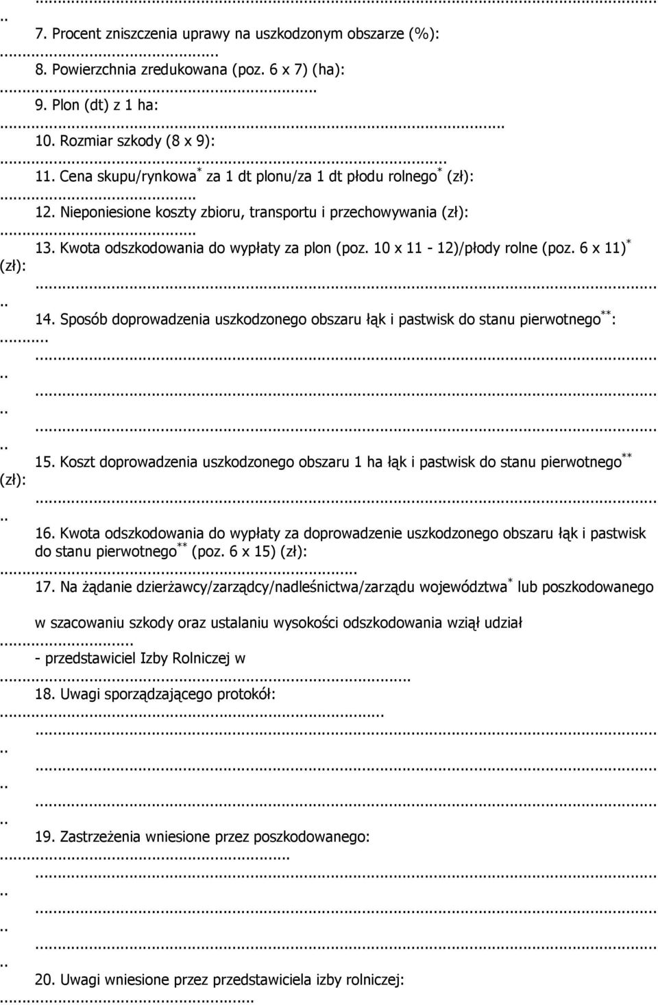 doprowadzenia uszkodzonego obszaru łąk i pastwisk do stanu pierwotnego ** : 15 Koszt doprowadzenia uszkodzonego obszaru 1 ha łąk i pastwisk do stanu pierwotnego ** (zł): 16 Kwota odszkodowania do