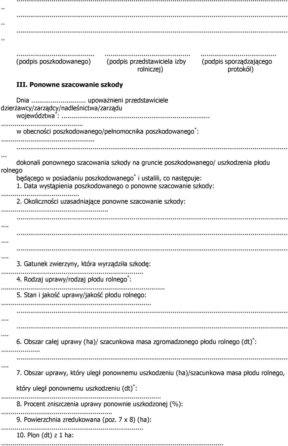 rolnego będącego w posiadaniu poszkodowanego * i ustalili, co następuje: 1 Data wystąpienia poszkodowanego o ponowne szacowanie szkody: 2 Okoliczności uzasadniające ponowne szacowanie szkody: 3