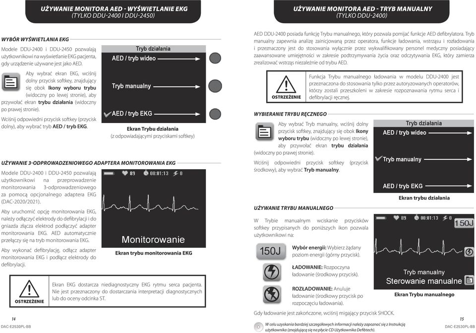 Aby wybrać ekran EKG, wciśnij dolny przycisk softkey, znajdujący się obok Ikony wyboru trybu (widoczny po lewej stronie), aby przywołać ekran trybu działania (widoczny po prawej stronie).