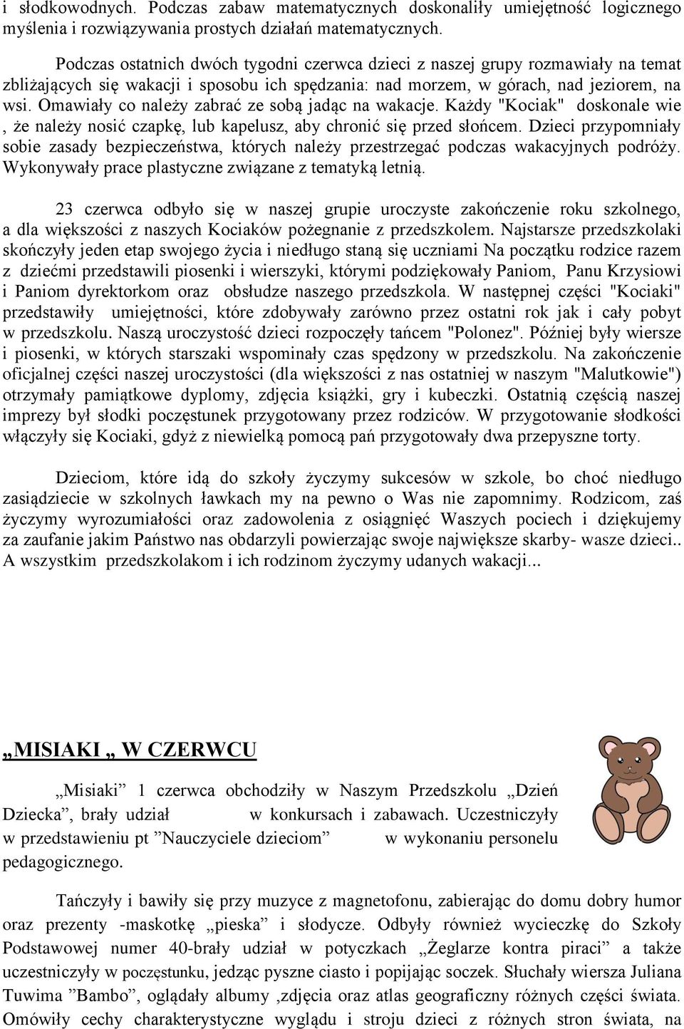 Omawiały co należy zabrać ze sobą jadąc na wakacje. Każdy "Kociak" doskonale wie, że należy nosić czapkę, lub kapelusz, aby chronić się przed słońcem.