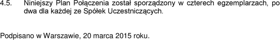 dwa dla każdej ze Spółek Uczestniczących.