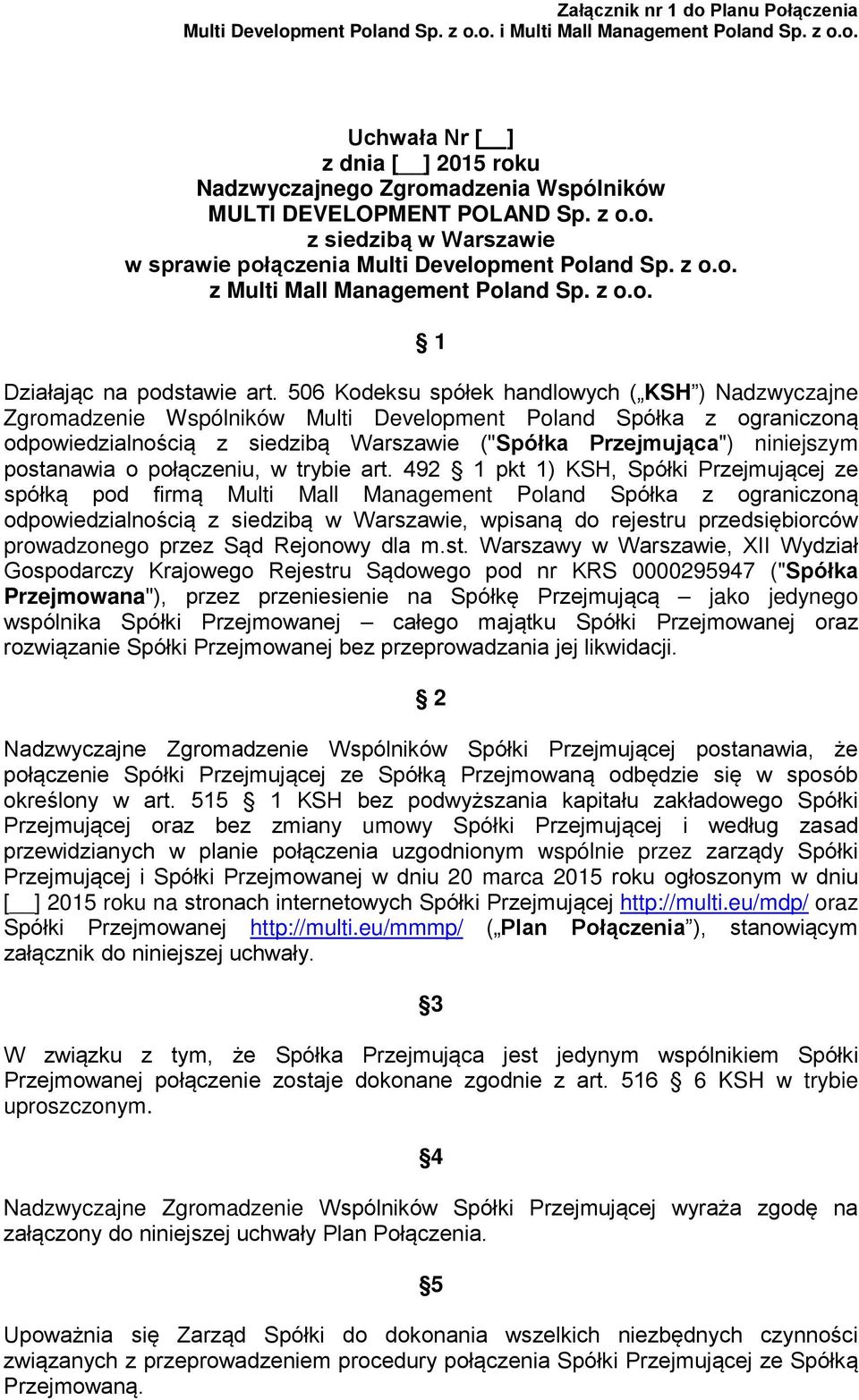 506 Kodeksu spółek handlowych ( KSH ) Nadzwyczajne Zgromadzenie Wspólników Multi Development Poland Spółka z ograniczoną odpowiedzialnością z siedzibą Warszawie ("Spółka Przejmująca") niniejszym