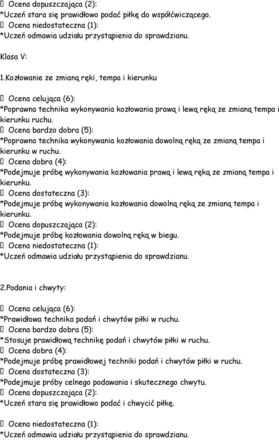 Ocena bardzo dobra (5): *Poprawna technika wykonywania kozłowania dowolną ręką ze zmianą tempa i kierunku w ruchu.