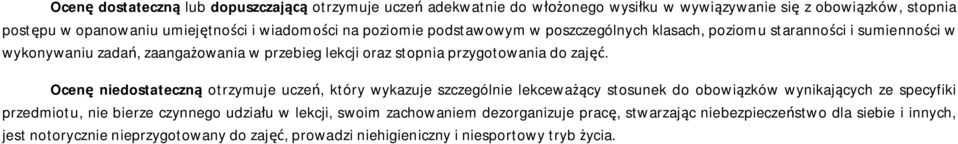 Ocenę niedostateczną otrzymuje uczeń, który wykazuje szczególnie lekceważący stosunek do obowiązków wynikających ze specyfiki przedmiotu, nie bierze czynnego udziału w lekcji,