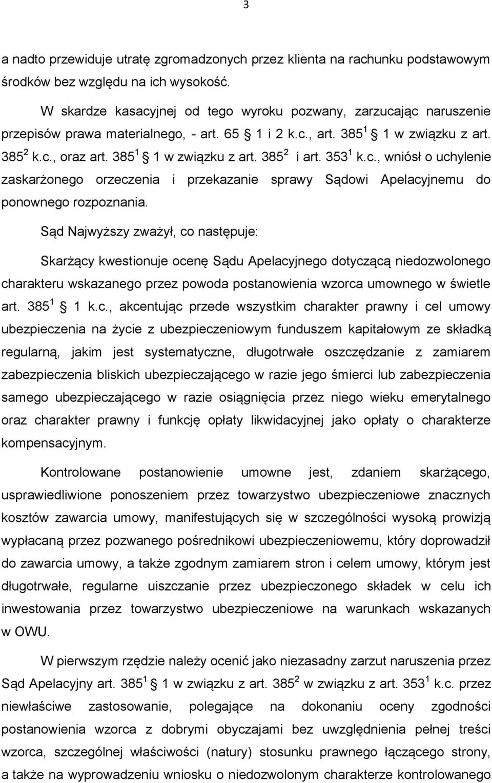 353 1 k.c., wniósł o uchylenie zaskarżonego orzeczenia i przekazanie sprawy Sądowi Apelacyjnemu do ponownego rozpoznania.