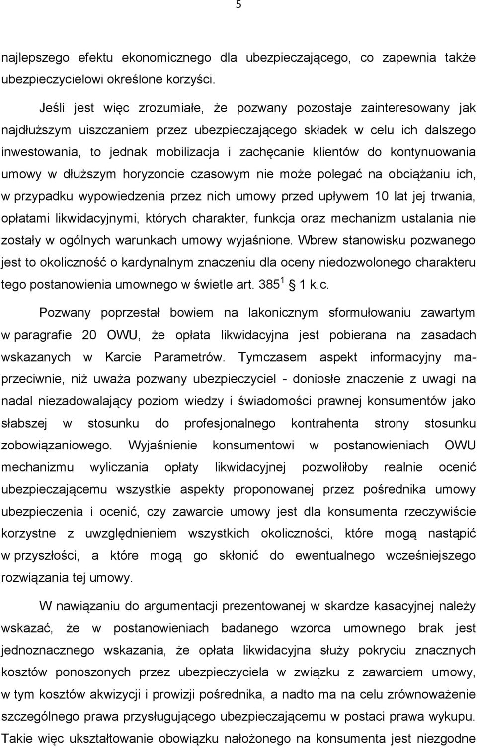 klientów do kontynuowania umowy w dłuższym horyzoncie czasowym nie może polegać na obciążaniu ich, w przypadku wypowiedzenia przez nich umowy przed upływem 10 lat jej trwania, opłatami