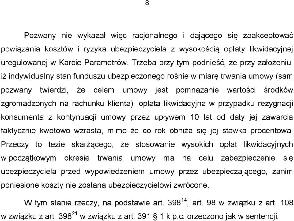 zgromadzonych na rachunku klienta), opłata likwidacyjna w przypadku rezygnacji konsumenta z kontynuacji umowy przez upływem 10 lat od daty jej zawarcia faktycznie kwotowo wzrasta, mimo że co rok