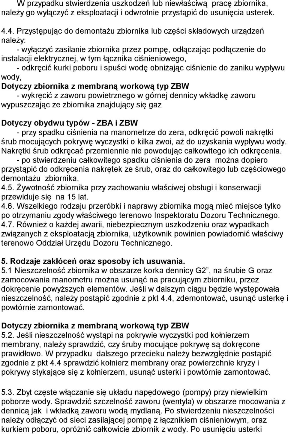 ciśnieniowego, - odkręcić kurki poboru i spuści wodę obniżając ciśnienie do zaniku wypływu wody, Dotyczy zbiornika z membraną workową typ ZBW - wykręcić z zaworu powietrznego w górnej dennicy wkładkę