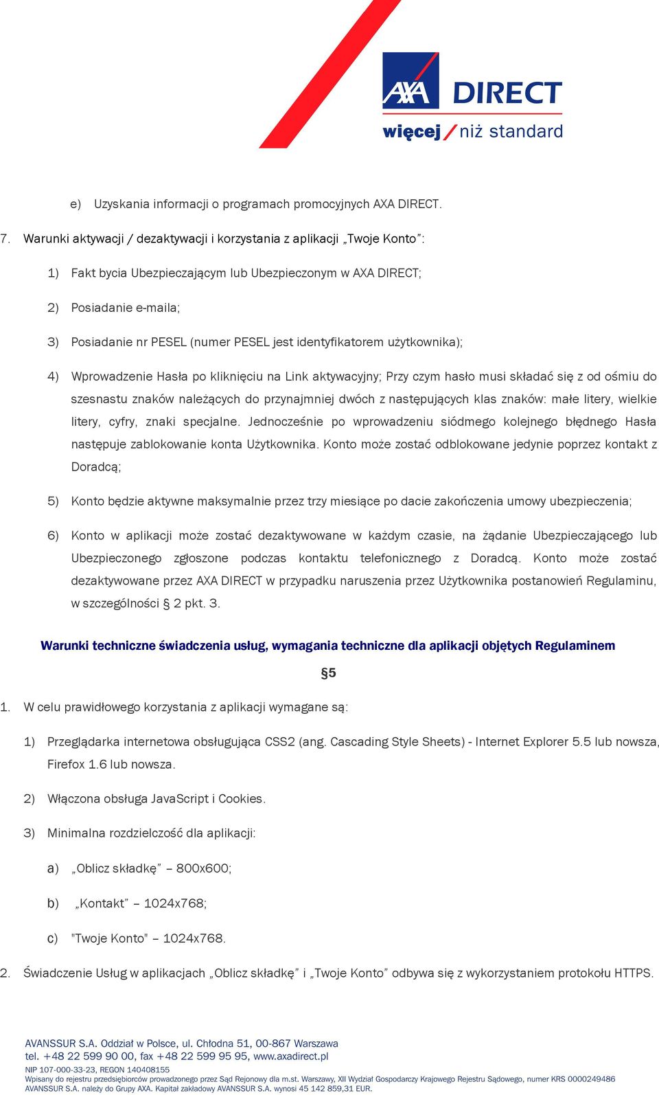 identyfikatorem użytkownika); 4) Wprowadzenie Hasła po kliknięciu na Link aktywacyjny; Przy czym hasło musi składać się z od ośmiu do szesnastu znaków należących do przynajmniej dwóch z następujących