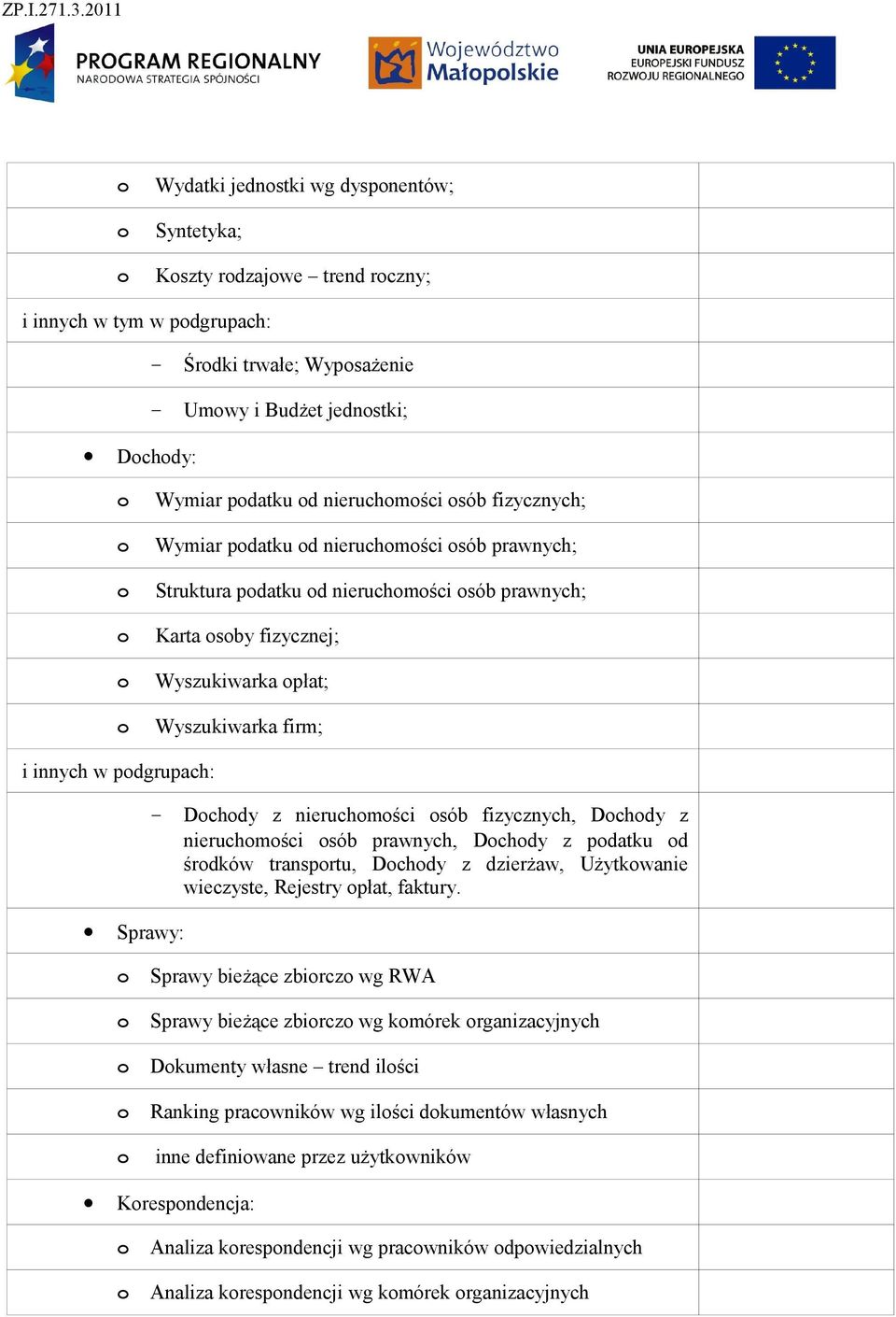 i innych w podgrupach: Sprawy: Dochody z nieruchomości osób fizycznych, Dochody z nieruchomości osób prawnych, Dochody z podatku od środków transportu, Dochody z dzierżaw, Użytkowanie wieczyste,