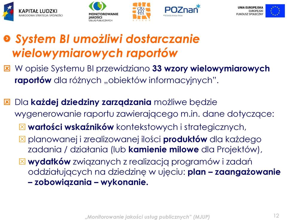 kontekstowych i strategicznych, planowanej i zrealizowanej ilości produktów dla każdego zadania / działania (lub kamienie milowe dla Projektów), wydatków