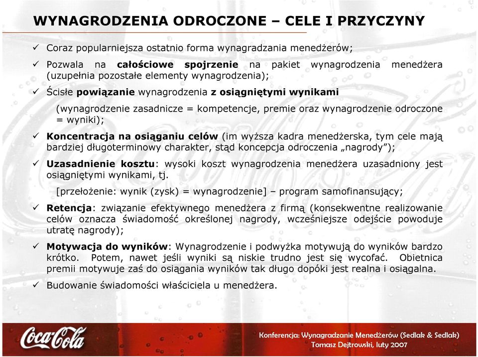 wyższa kadra menedżerska, tym cele mają bardziej długoterminowy charakter, stąd koncepcja odroczenia nagrody ); Uzasadnienie kosztu: wysoki koszt wynagrodzenia menedżera uzasadniony jest osiągniętymi